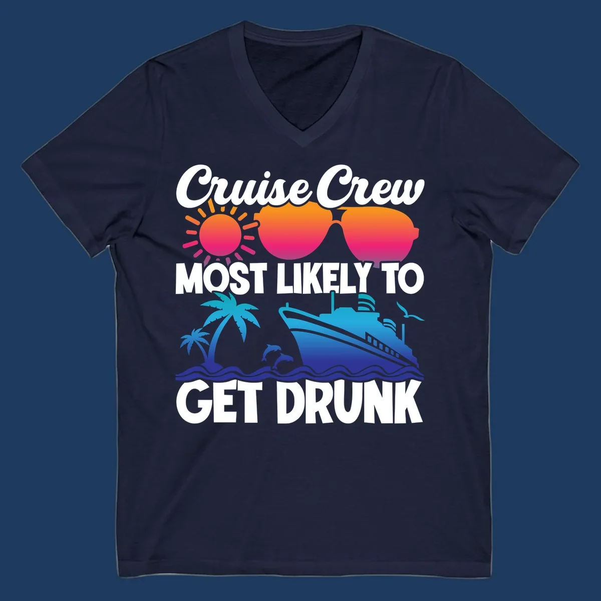 Colorful cruise-themed design with sun, sunglasses, palm trees, dolphins, and ship with text reading Cruise Crew Most Likely To Get Drunk