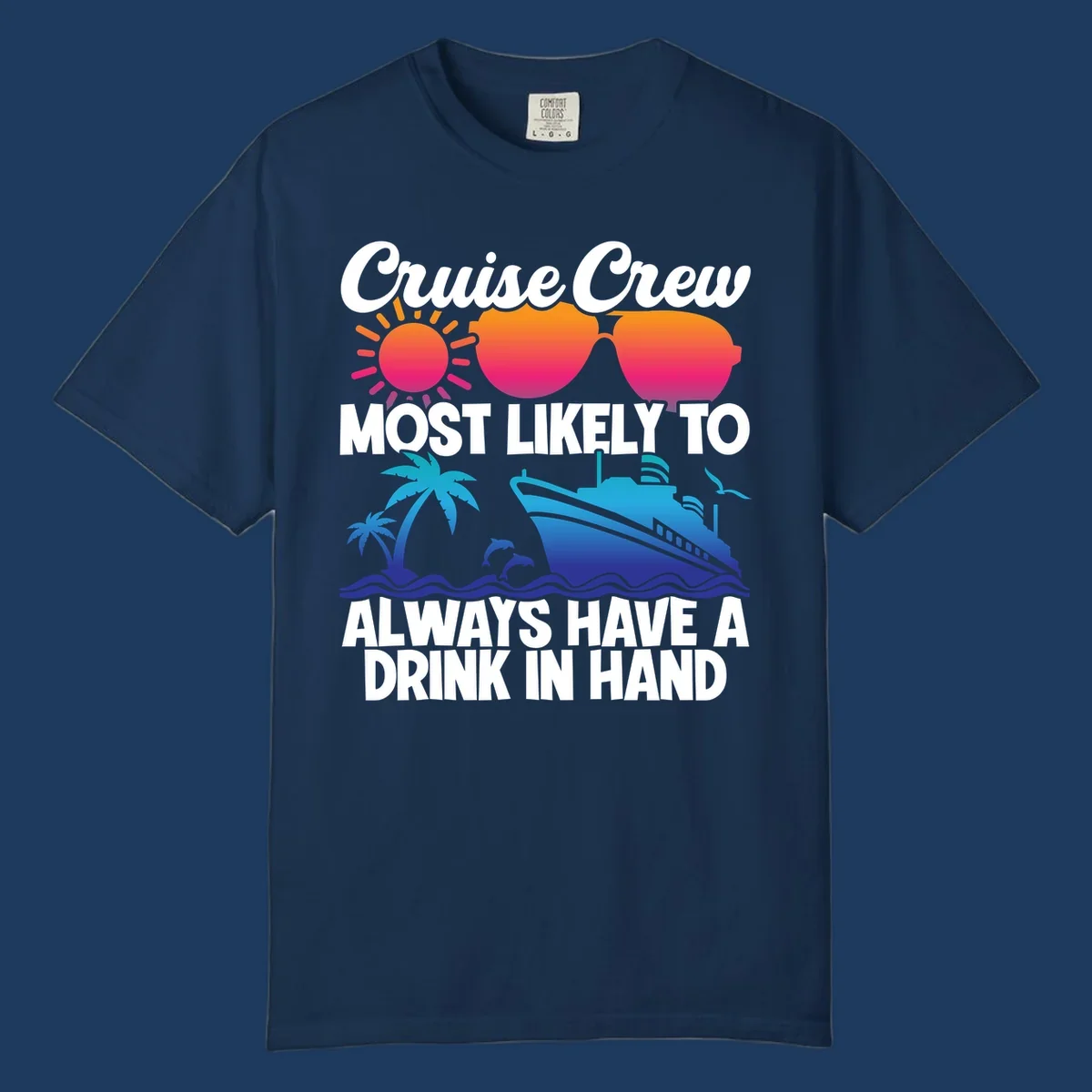 Colorful cruise-themed design with sun, sunglasses, palm tree, dolphin, ship, and waves featuring text 'Cruise Crew Most Likely To Always Have A Drink In Hand'
