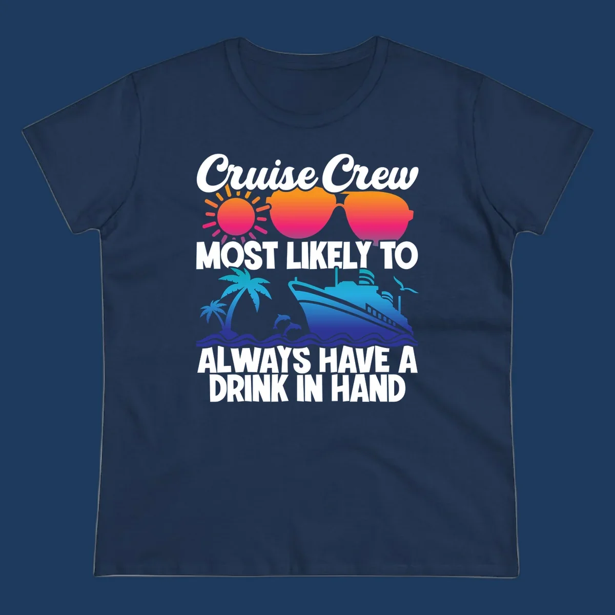 Colorful cruise-themed design with sun, sunglasses, palm tree, dolphin, ship, and waves featuring text 'Cruise Crew Most Likely To Always Have A Drink In Hand'