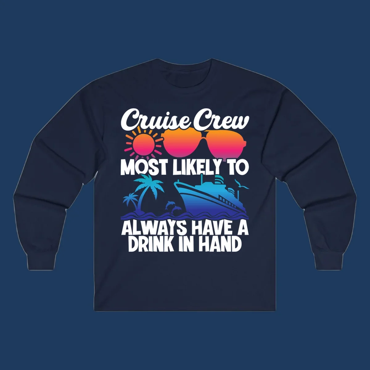 Colorful cruise-themed design with sun, sunglasses, palm tree, dolphin, ship, and waves featuring text 'Cruise Crew Most Likely To Always Have A Drink In Hand'
