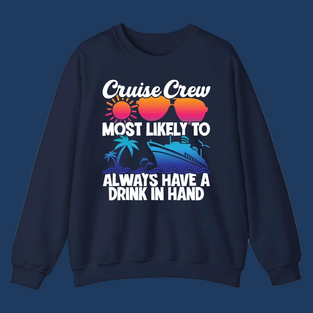 Colorful cruise-themed design with sun, sunglasses, palm tree, dolphin, ship, and waves featuring text 'Cruise Crew Most Likely To Always Have A Drink In Hand'