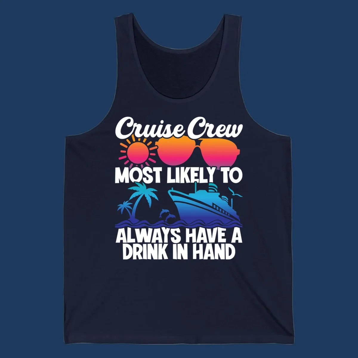 Colorful cruise-themed design with sun, sunglasses, palm tree, dolphin, ship, and waves featuring text 'Cruise Crew Most Likely To Always Have A Drink In Hand'