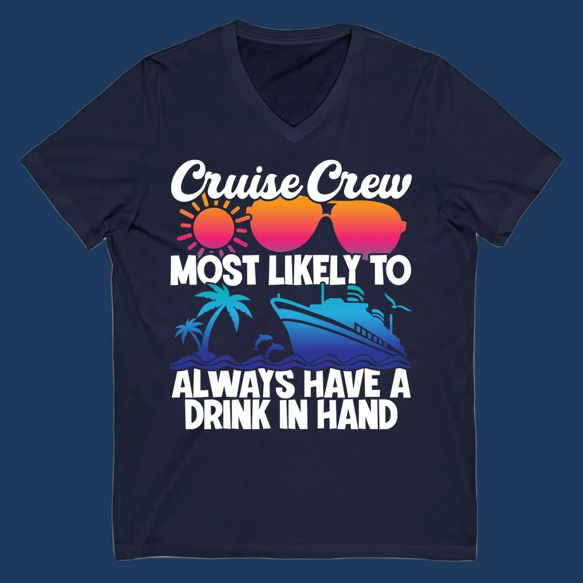 Colorful cruise-themed design with sun, sunglasses, palm tree, dolphin, ship, and waves featuring text 'Cruise Crew Most Likely To Always Have A Drink In Hand'