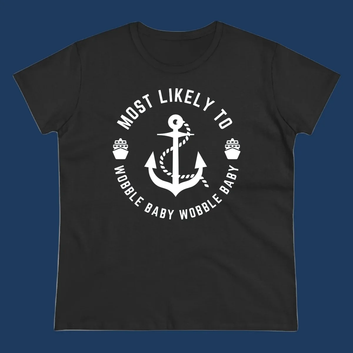 White anchor with rope and ship icons in circular badge design reading 'Most Likely To Wobble Baby Wobble Baby' on gray background