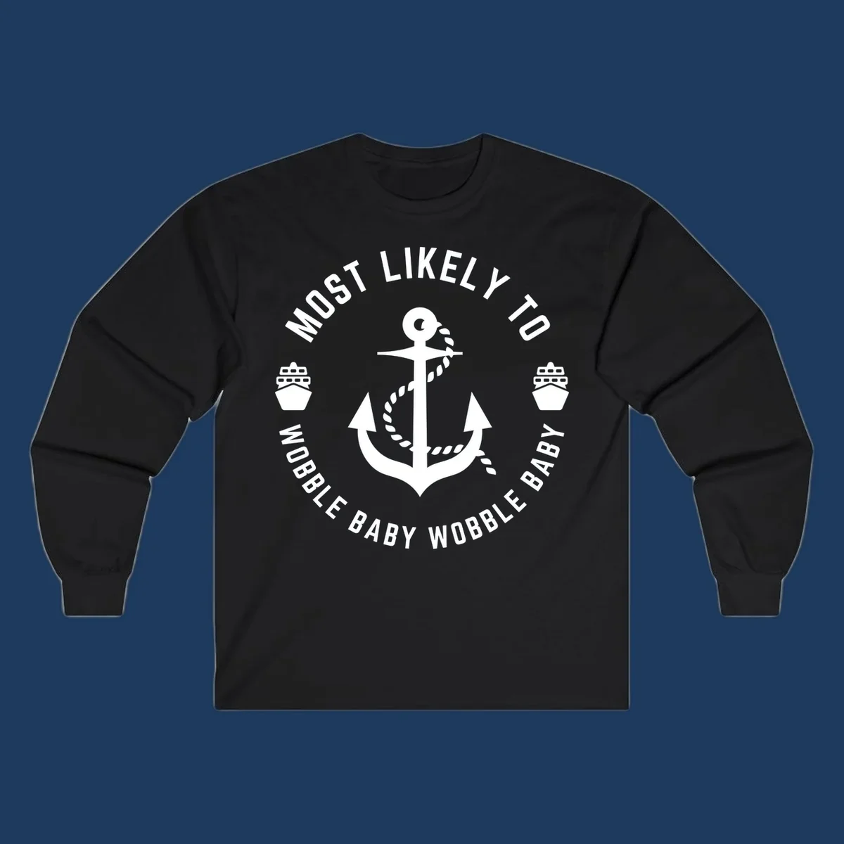 White anchor with rope and ship icons in circular badge design reading 'Most Likely To Wobble Baby Wobble Baby' on gray background