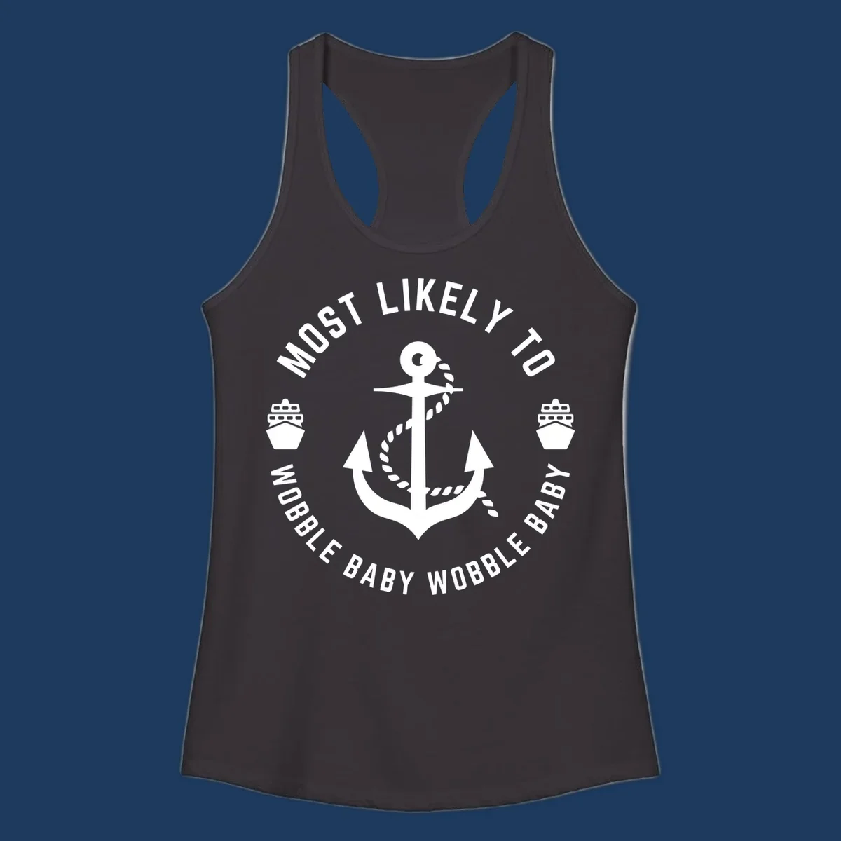 White anchor with rope and ship icons in circular badge design reading 'Most Likely To Wobble Baby Wobble Baby' on gray background