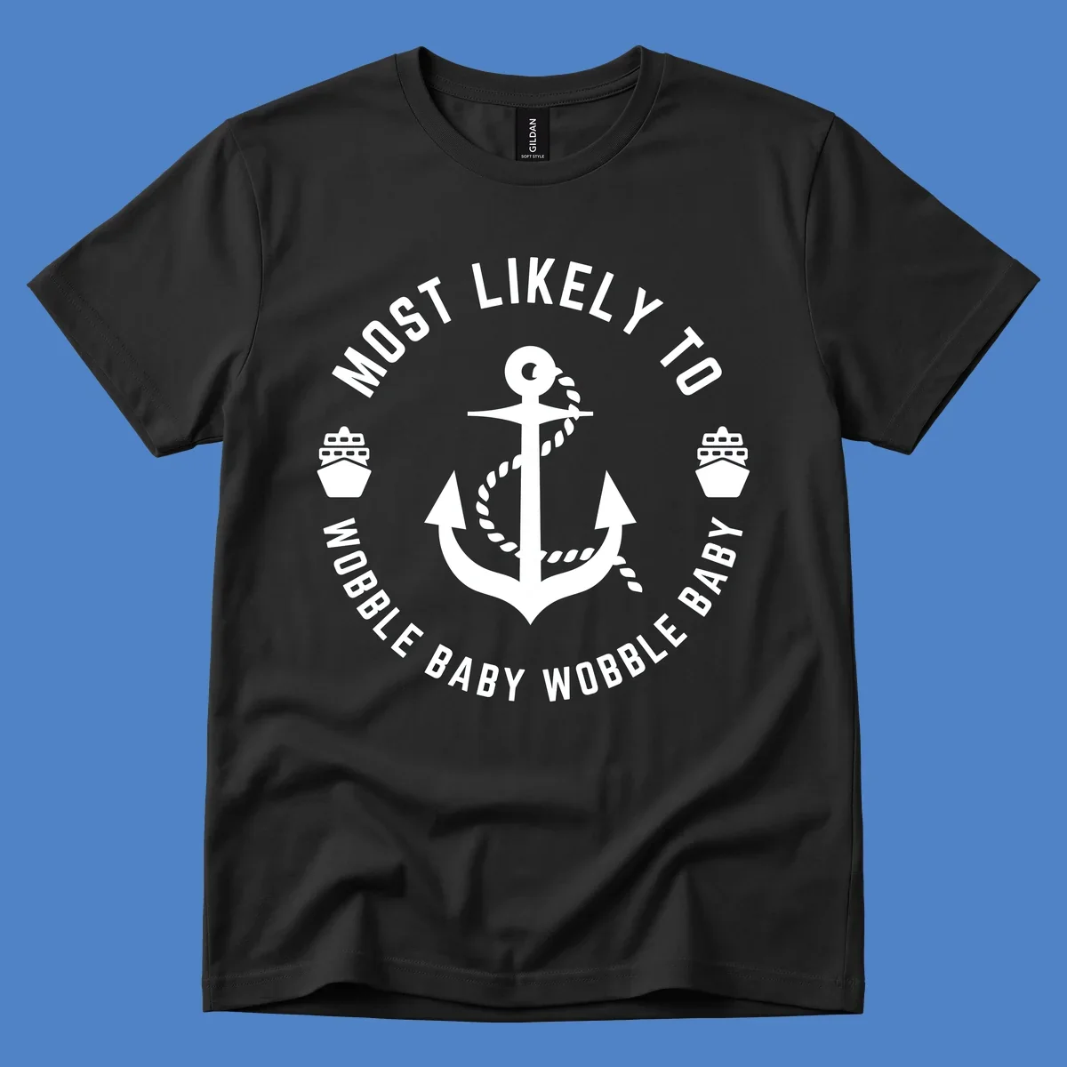 White anchor with rope and ship icons in circular badge design reading 'Most Likely To Wobble Baby Wobble Baby' on gray background