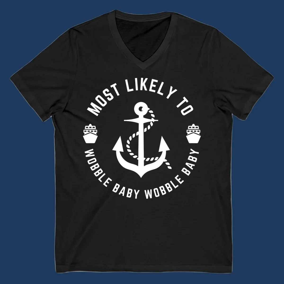 White anchor with rope and ship icons in circular badge design reading 'Most Likely To Wobble Baby Wobble Baby' on gray background
