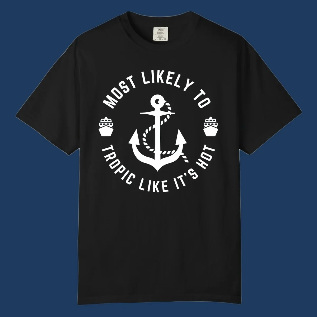 White anchor with rope on gray background, surrounded by circular text reading 'Most Likely To Tropical Like It's Hot' with cruise ship icons.