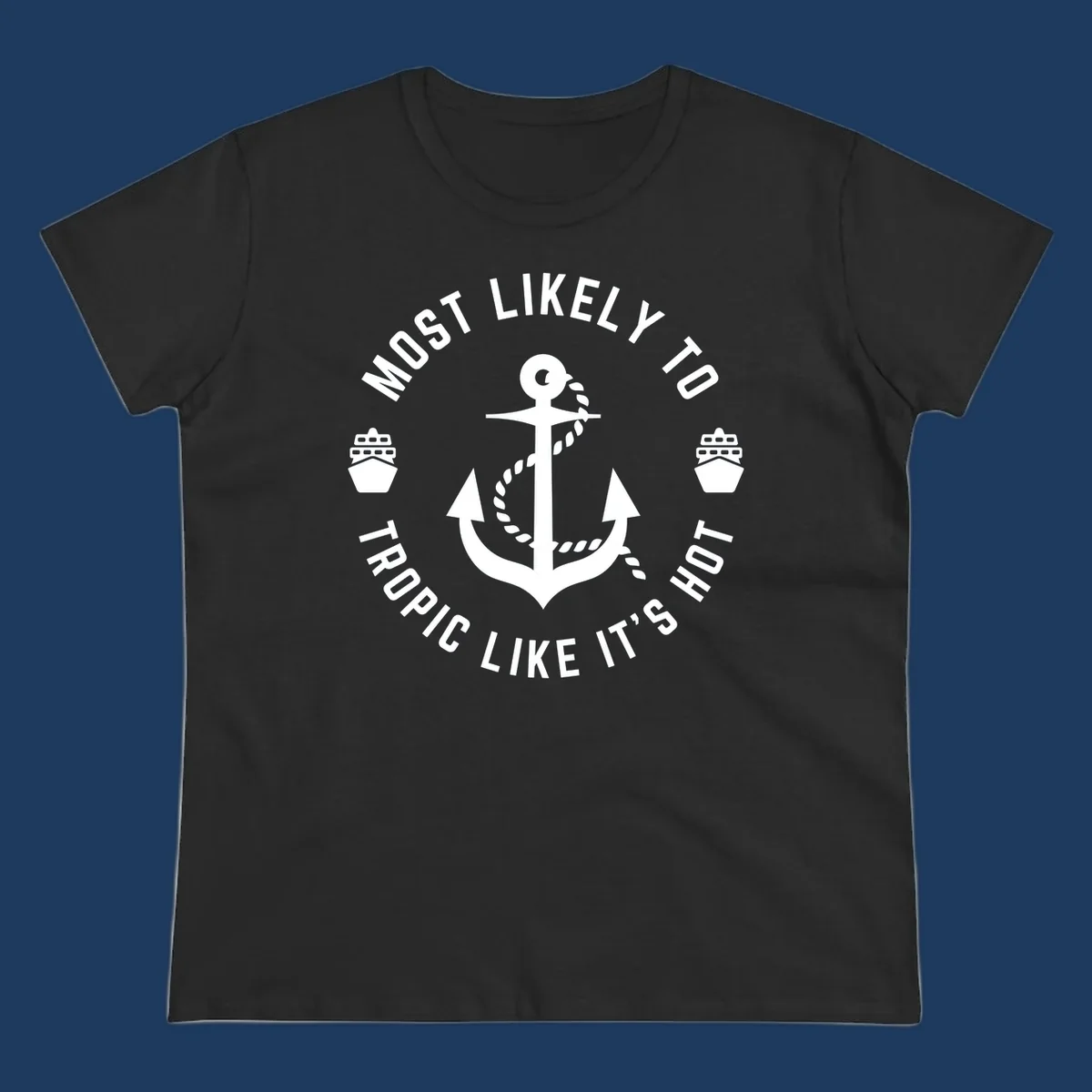 White anchor with rope on gray background, surrounded by circular text reading 'Most Likely To Tropical Like It's Hot' with cruise ship icons.