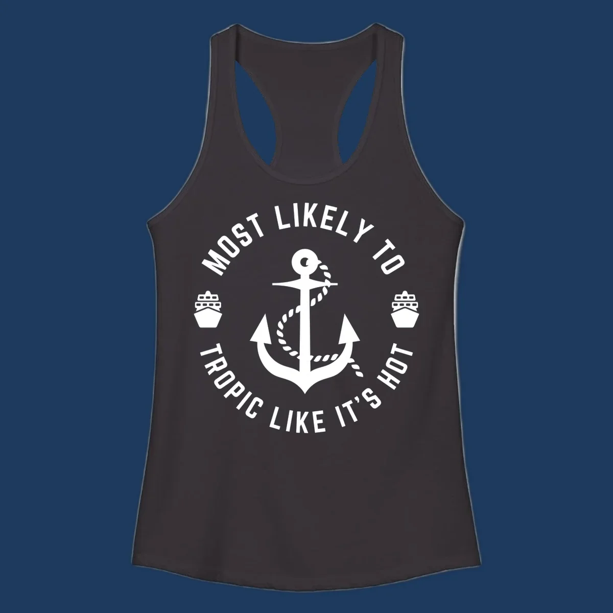 White anchor with rope on gray background, surrounded by circular text reading 'Most Likely To Tropical Like It's Hot' with cruise ship icons.