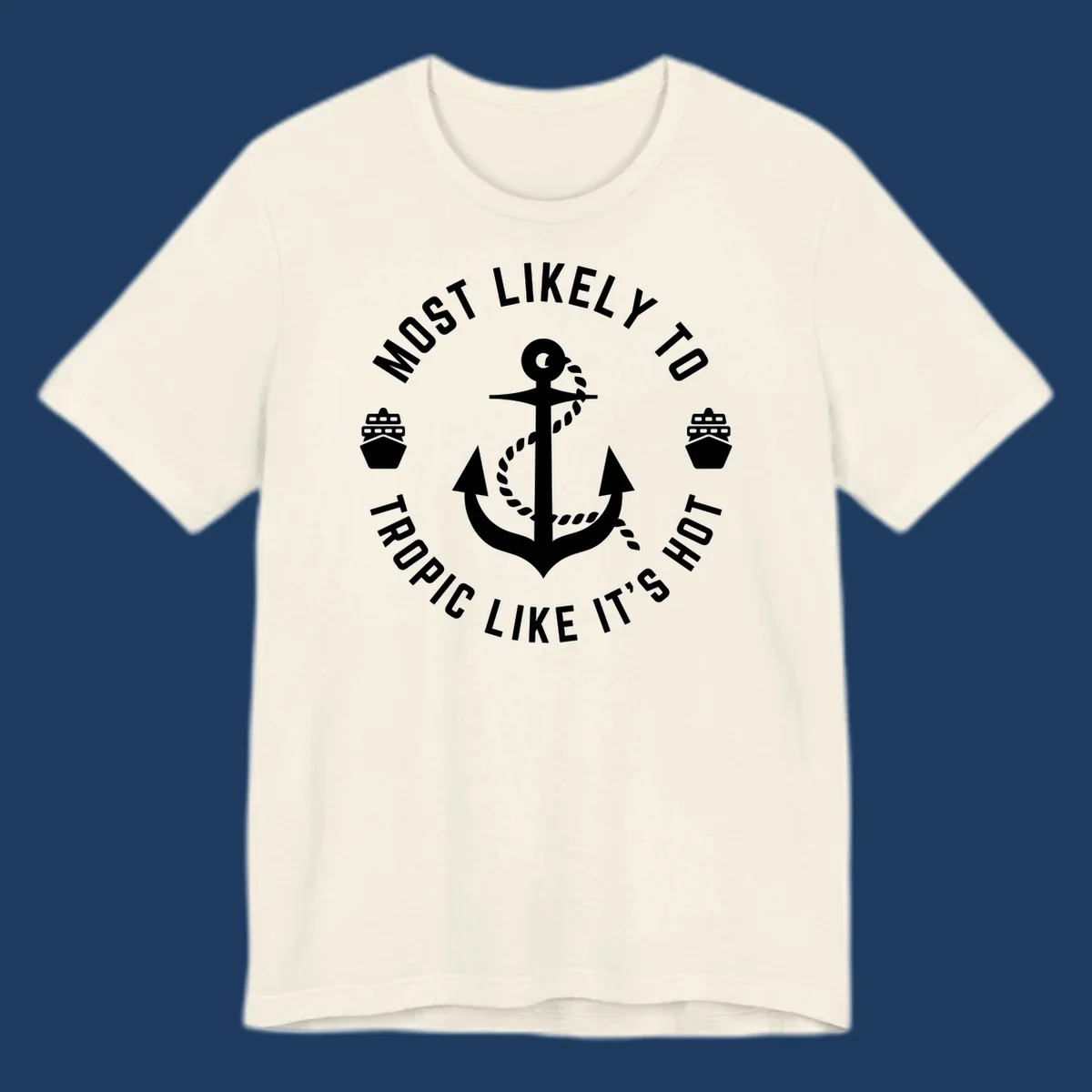 White anchor with rope on gray background, surrounded by circular text reading 'Most Likely To Tropical Like It's Hot' with cruise ship icons.