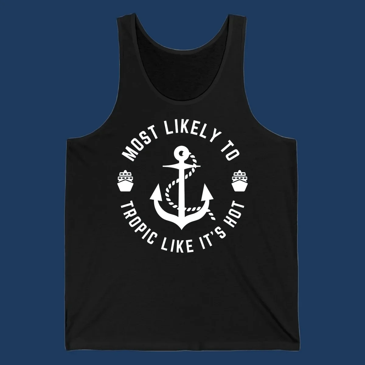 White anchor with rope on gray background, surrounded by circular text reading 'Most Likely To Tropical Like It's Hot' with cruise ship icons.