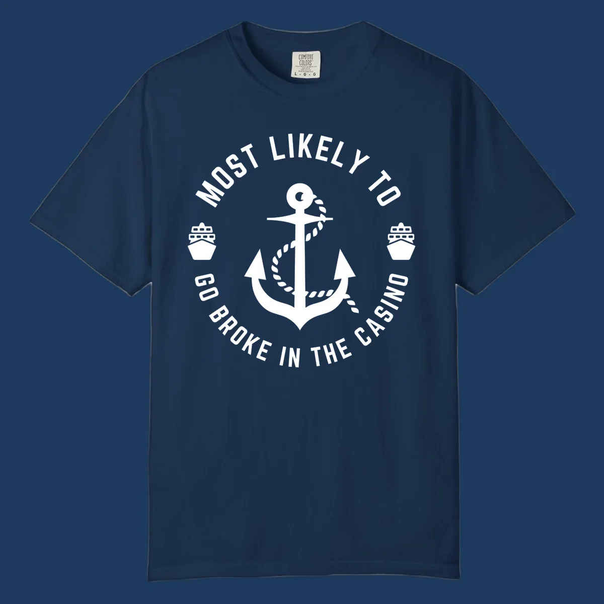 Circular nautical badge with anchor and rope, text reading 'Most Likely To Go Broke In The Casino' around the border, ship icons on sides