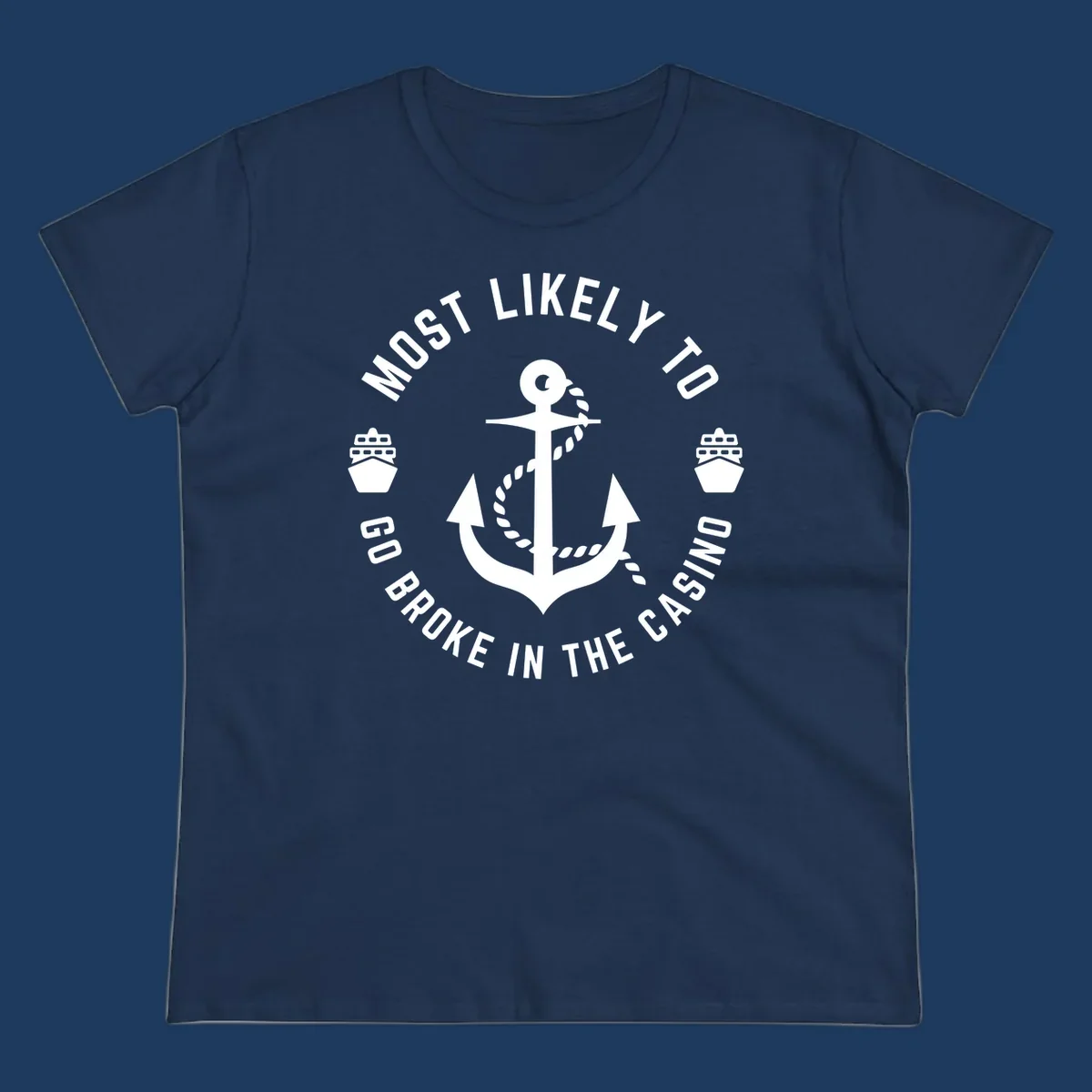 Circular nautical badge with anchor and rope, text reading 'Most Likely To Go Broke In The Casino' around the border, ship icons on sides