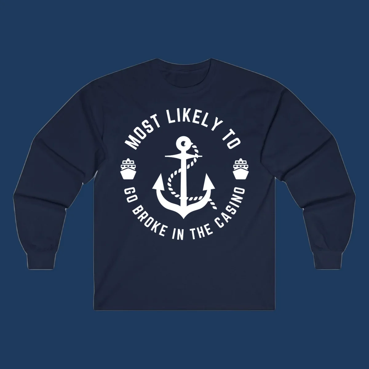 Circular nautical badge with anchor and rope, text reading 'Most Likely To Go Broke In The Casino' around the border, ship icons on sides