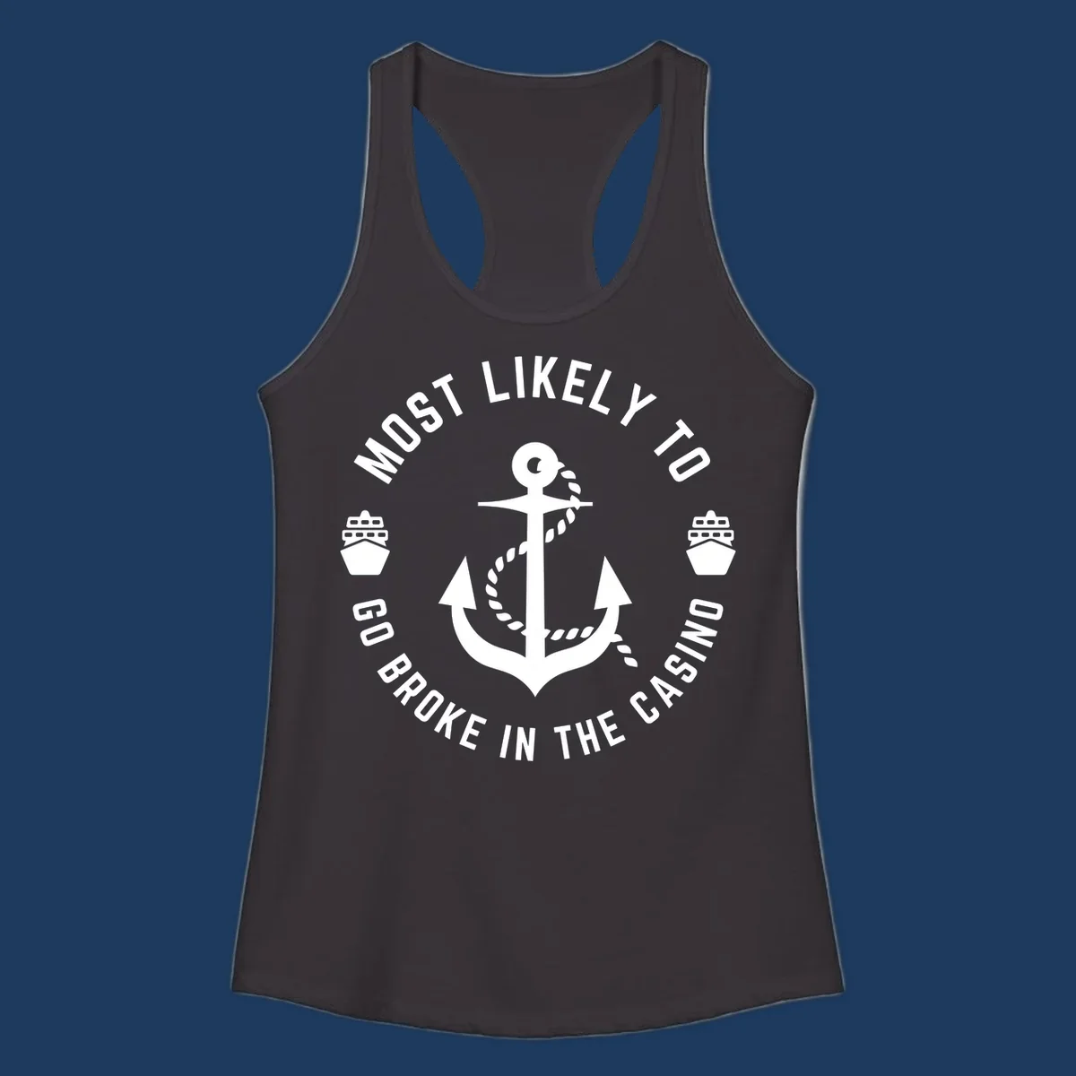 Circular nautical badge with anchor and rope, text reading 'Most Likely To Go Broke In The Casino' around the border, ship icons on sides