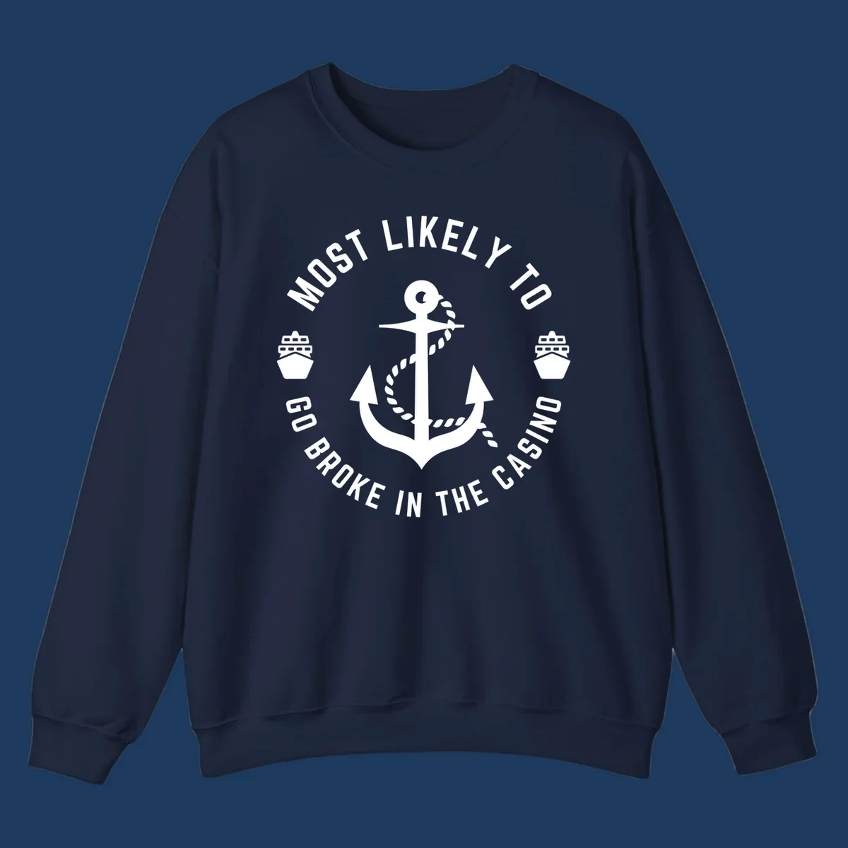Circular nautical badge with anchor and rope, text reading 'Most Likely To Go Broke In The Casino' around the border, ship icons on sides