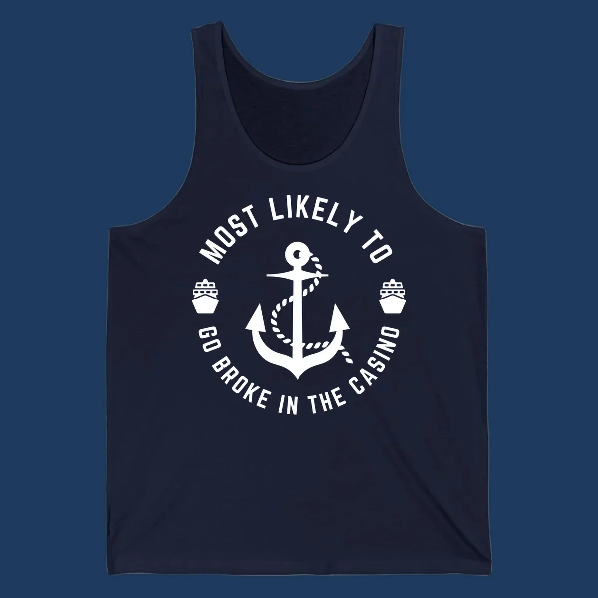 Circular nautical badge with anchor and rope, text reading 'Most Likely To Go Broke In The Casino' around the border, ship icons on sides