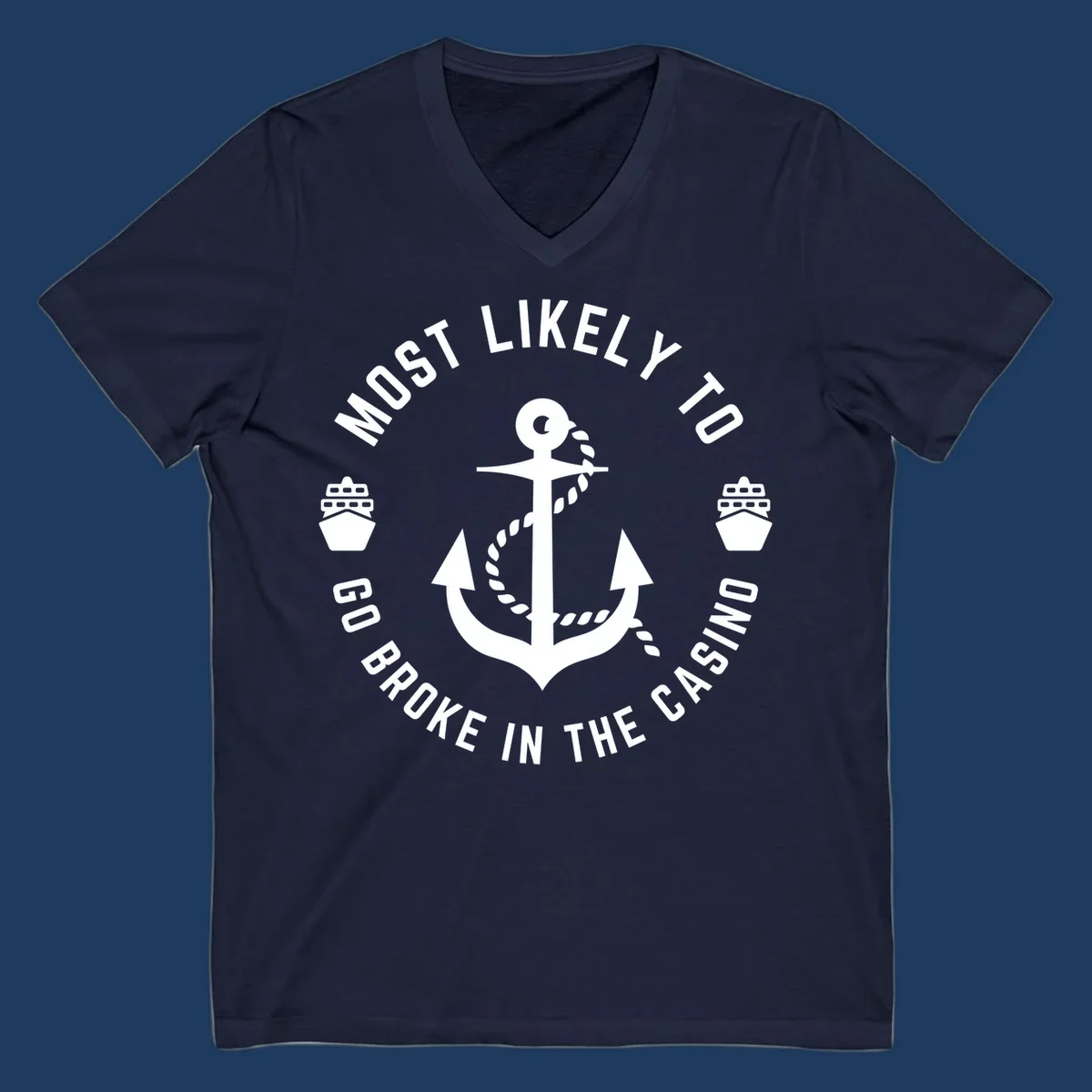 Circular nautical badge with anchor and rope, text reading 'Most Likely To Go Broke In The Casino' around the border, ship icons on sides