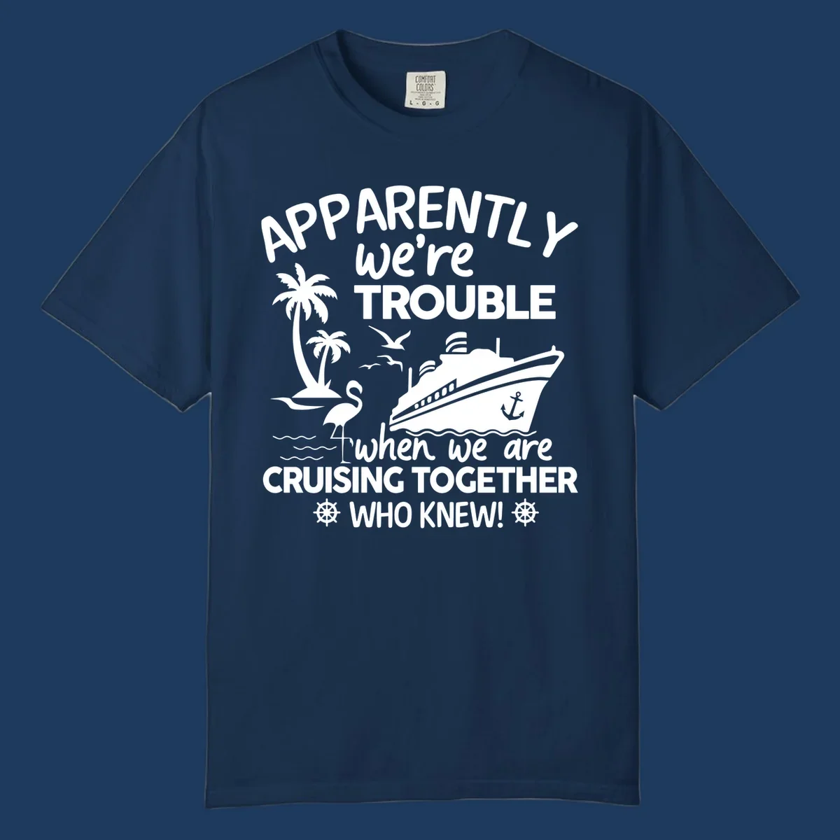 Gray design with white cruise ship, palm trees, flamingo and nautical icons with text 'Apparently we're trouble when we are cruising together who knew'