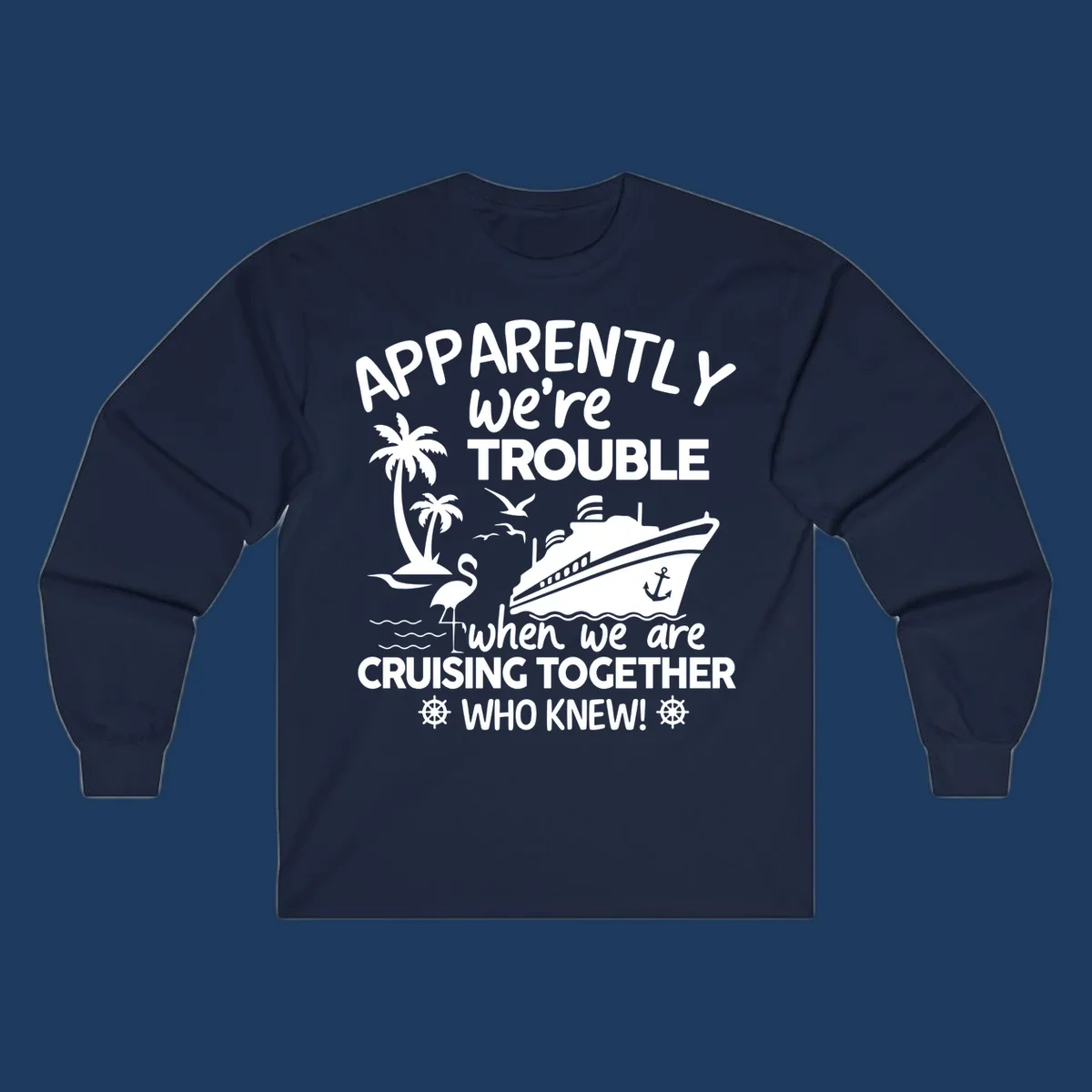 Gray design with white cruise ship, palm trees, flamingo and nautical icons with text 'Apparently we're trouble when we are cruising together who knew'