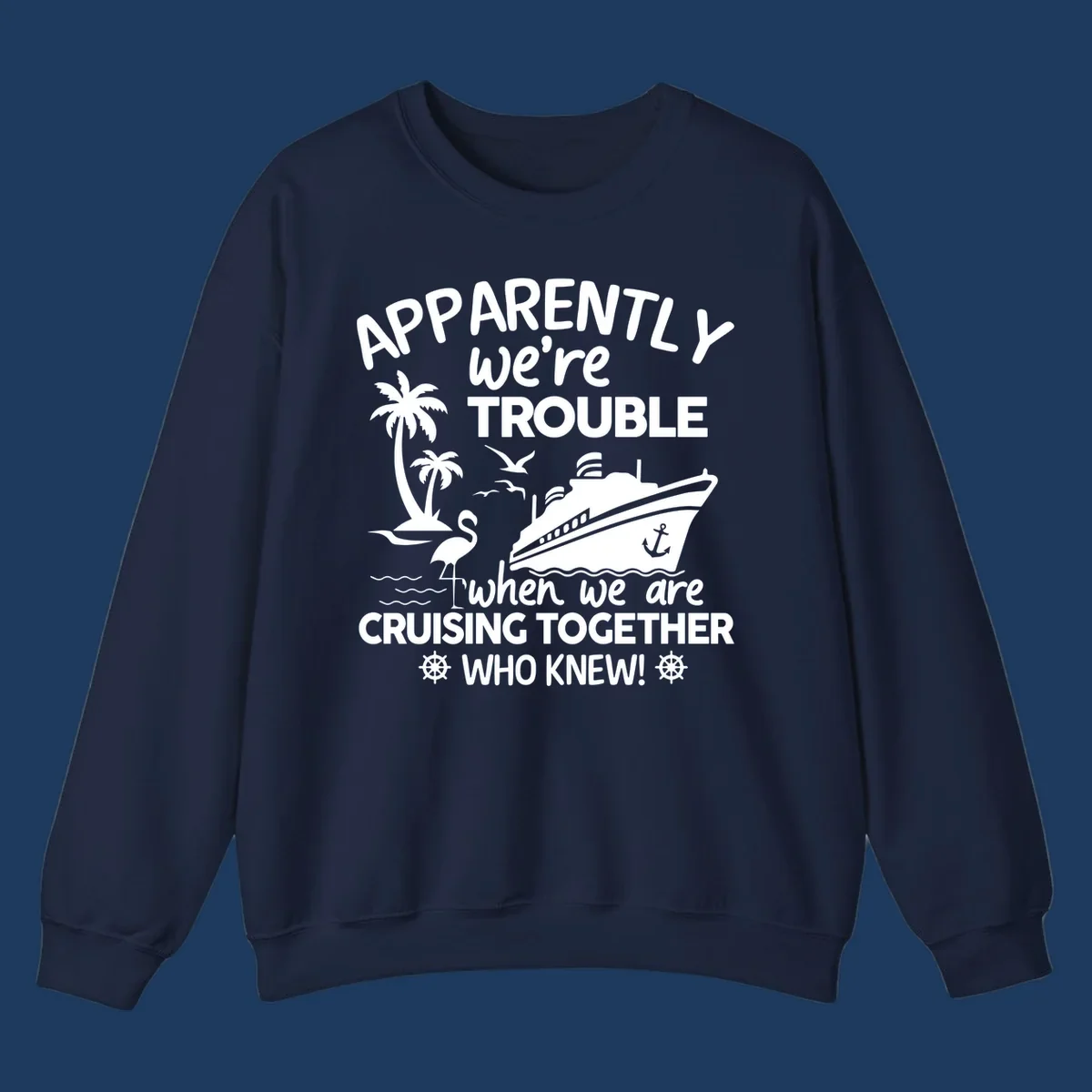Gray design with white cruise ship, palm trees, flamingo and nautical icons with text 'Apparently we're trouble when we are cruising together who knew'