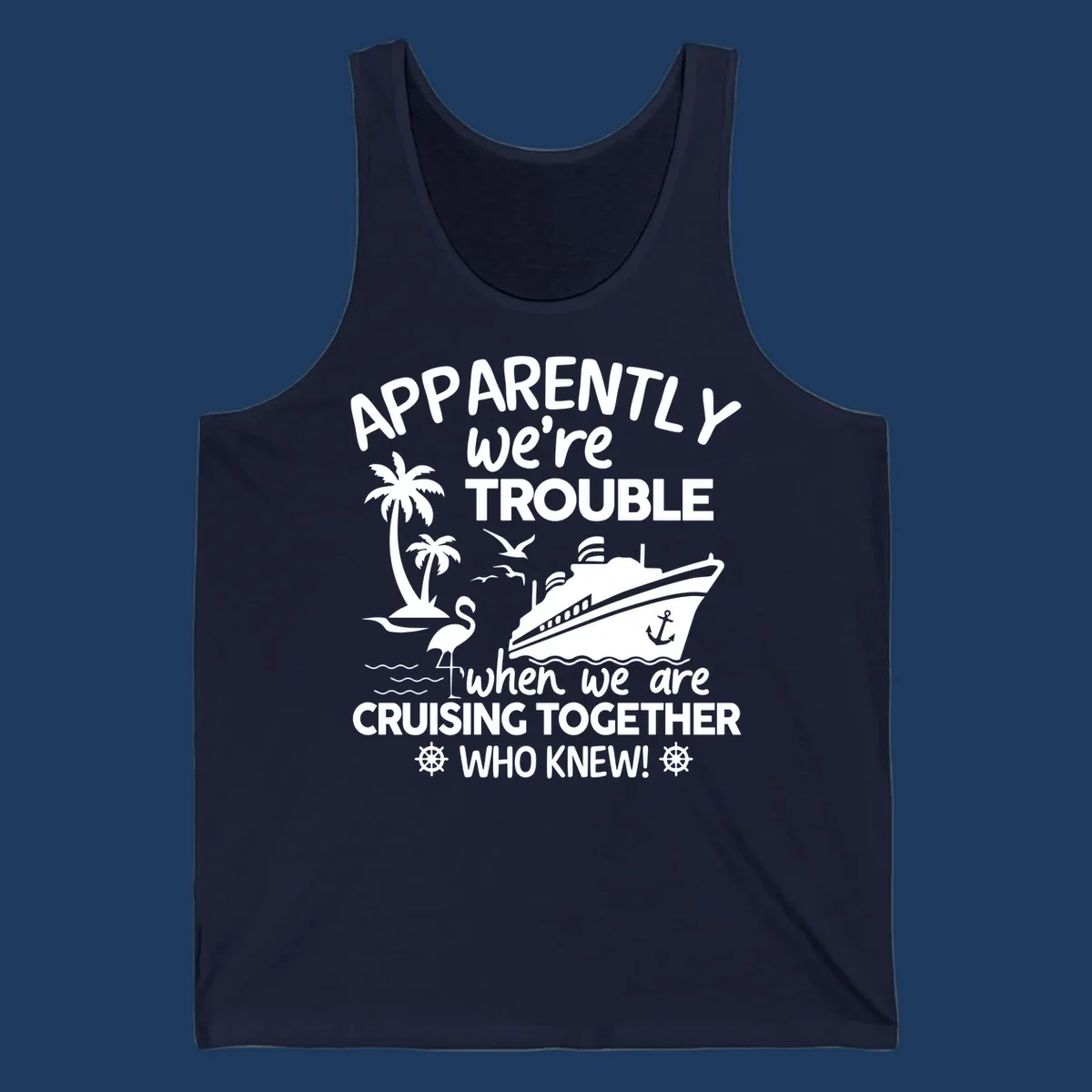 Gray design with white cruise ship, palm trees, flamingo and nautical icons with text 'Apparently we're trouble when we are cruising together who knew'