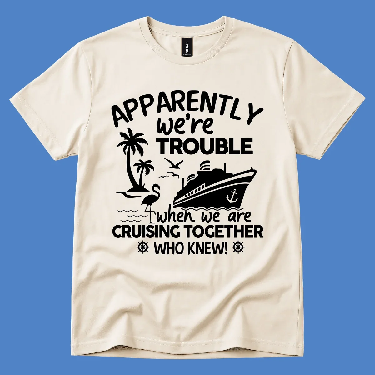 Gray design with white cruise ship, palm trees, flamingo and nautical icons with text 'Apparently we're trouble when we are cruising together who knew'