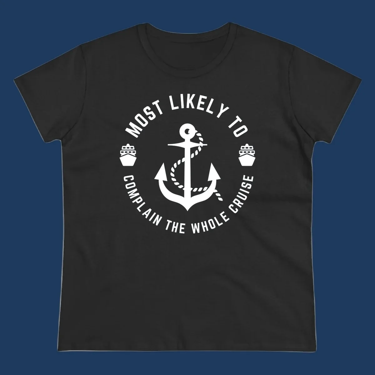 White anchor with rope and ship icons surrounded by circular text reading 'Most Likely To Complain The Whole Cruise' on gray background