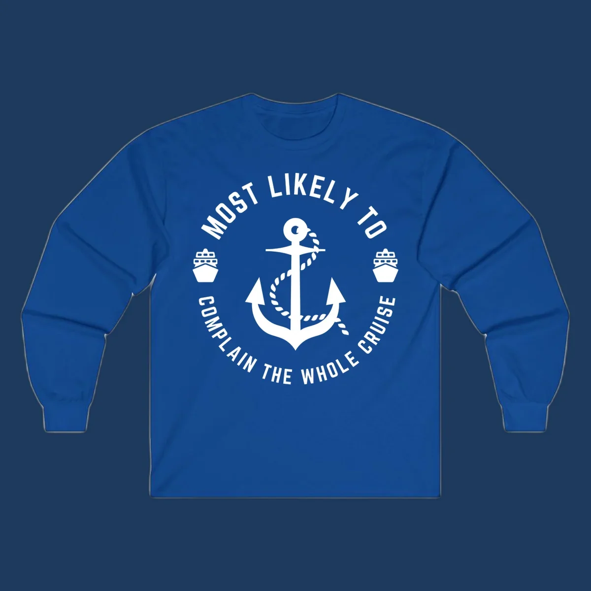 White anchor with rope and ship icons surrounded by circular text reading 'Most Likely To Complain The Whole Cruise' on gray background