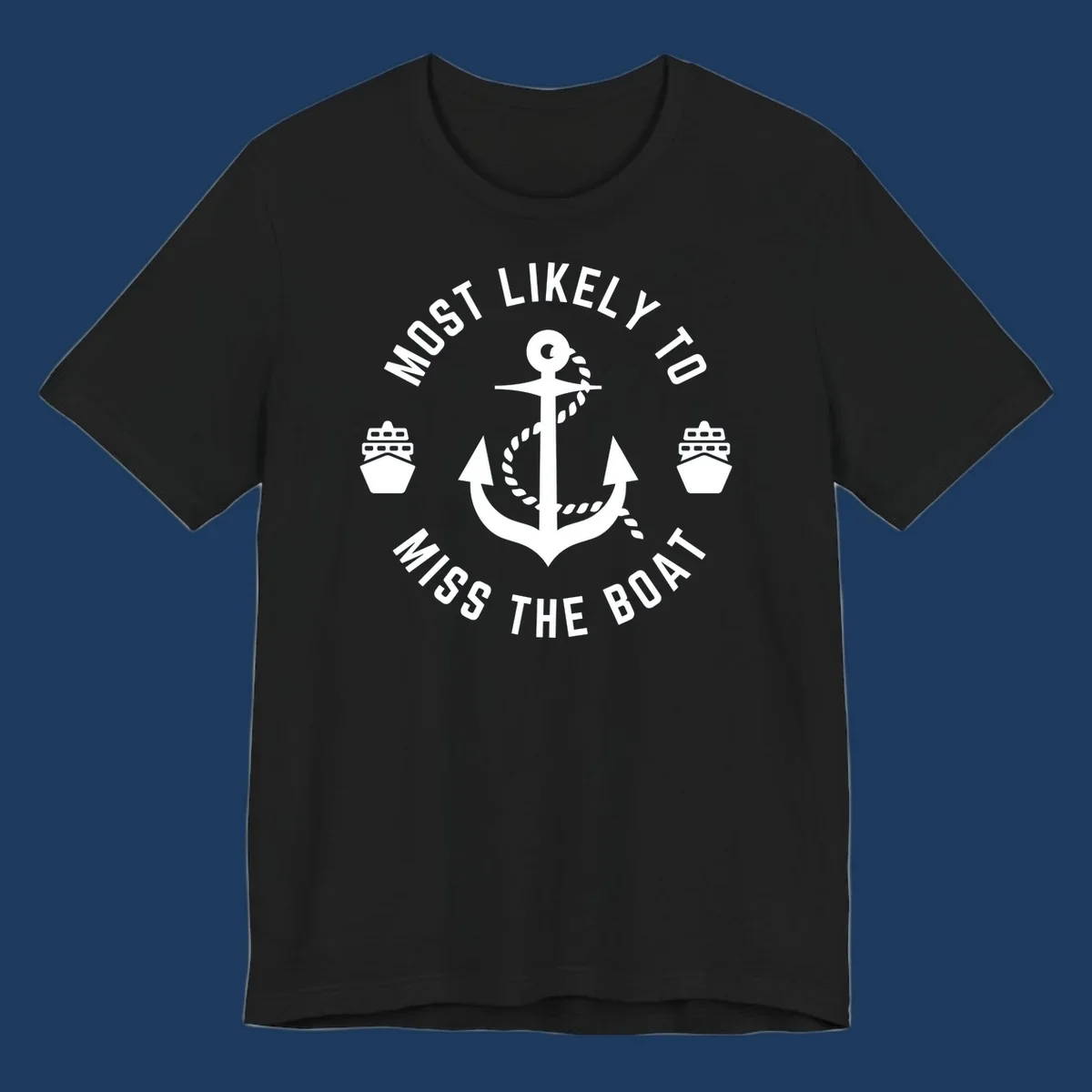 White anchor with rope surrounded by ship bows in a circle with text reading 'Most Likely To Miss The Boat'