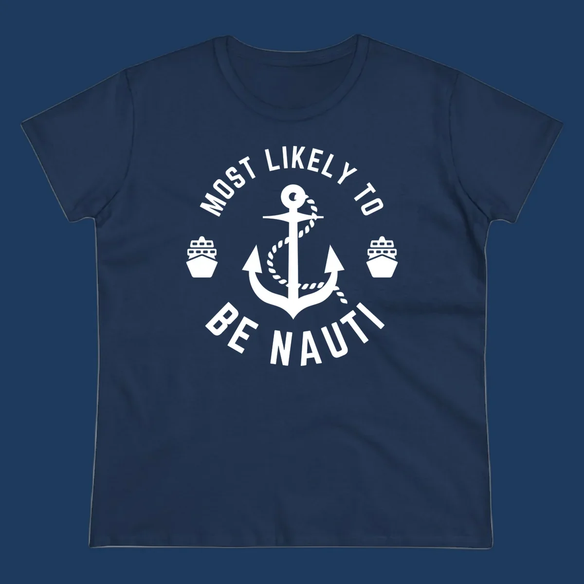 Anchor with rope and two ships in circular text reading 'Most Likely To Be Nautical' - nautical cruise humor design