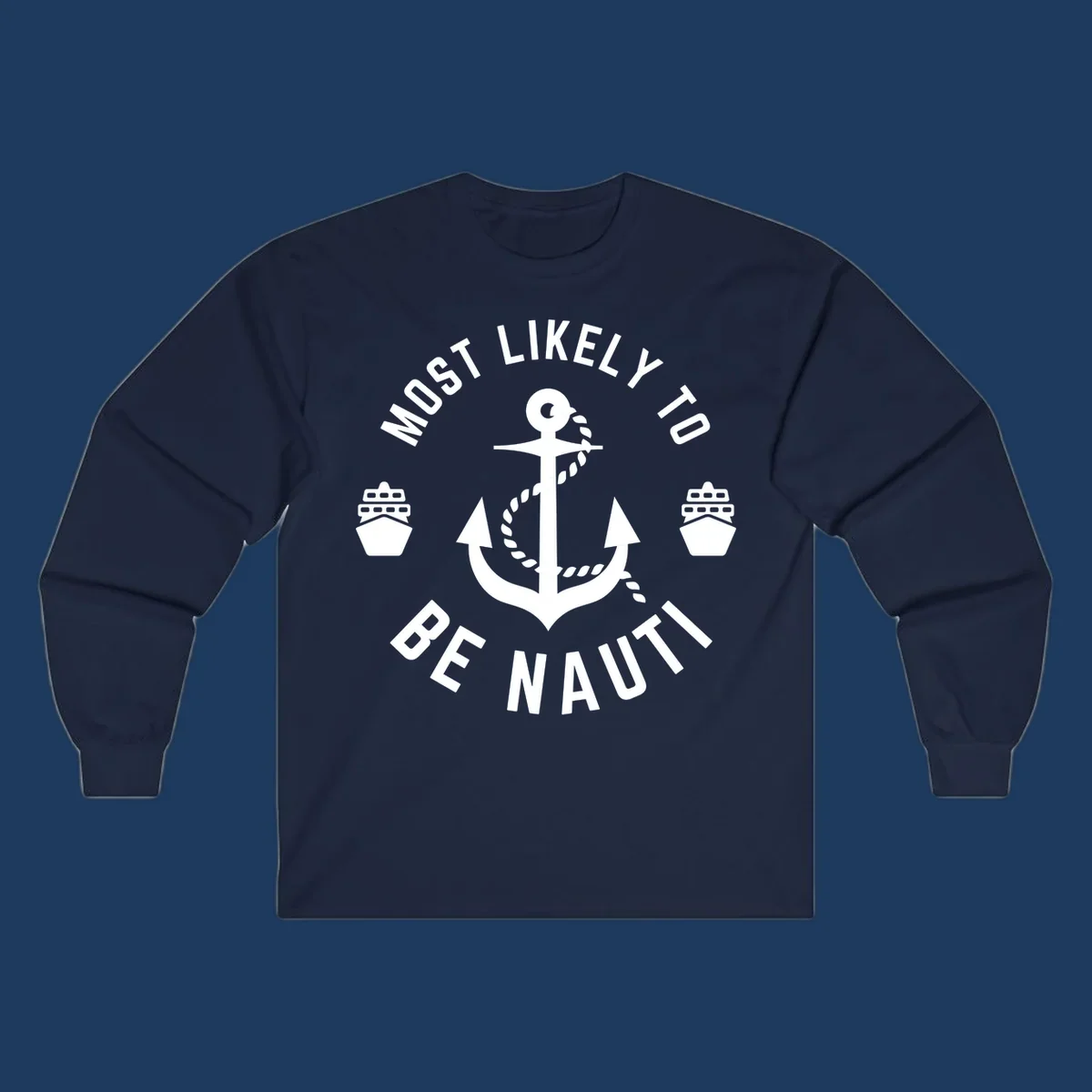 Anchor with rope and two ships in circular text reading 'Most Likely To Be Nautical' - nautical cruise humor design