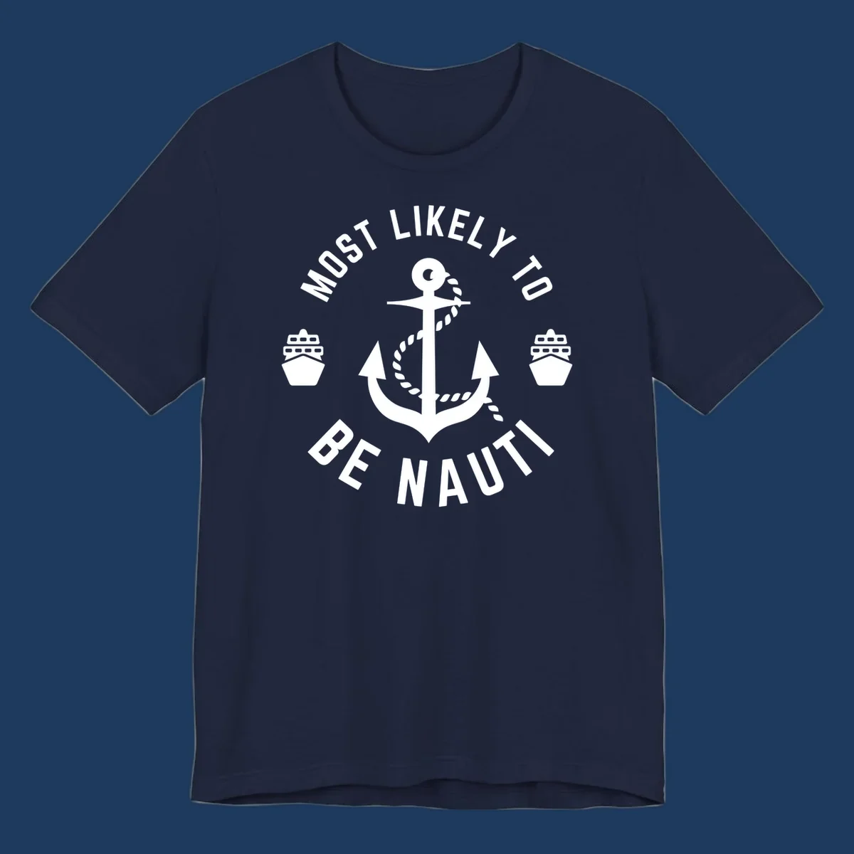 Anchor with rope and two ships in circular text reading 'Most Likely To Be Nautical' - nautical cruise humor design