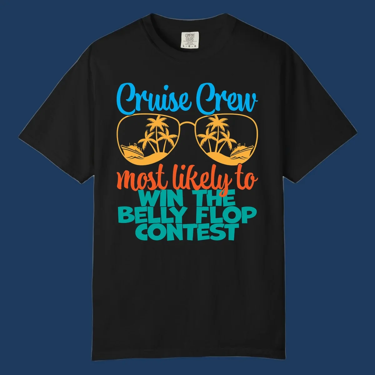 Colorful sunglasses design with palm trees and cruise ships, text reads 'Cruise Crew most likely to WIN THE BELLY FLOP CONTEST'