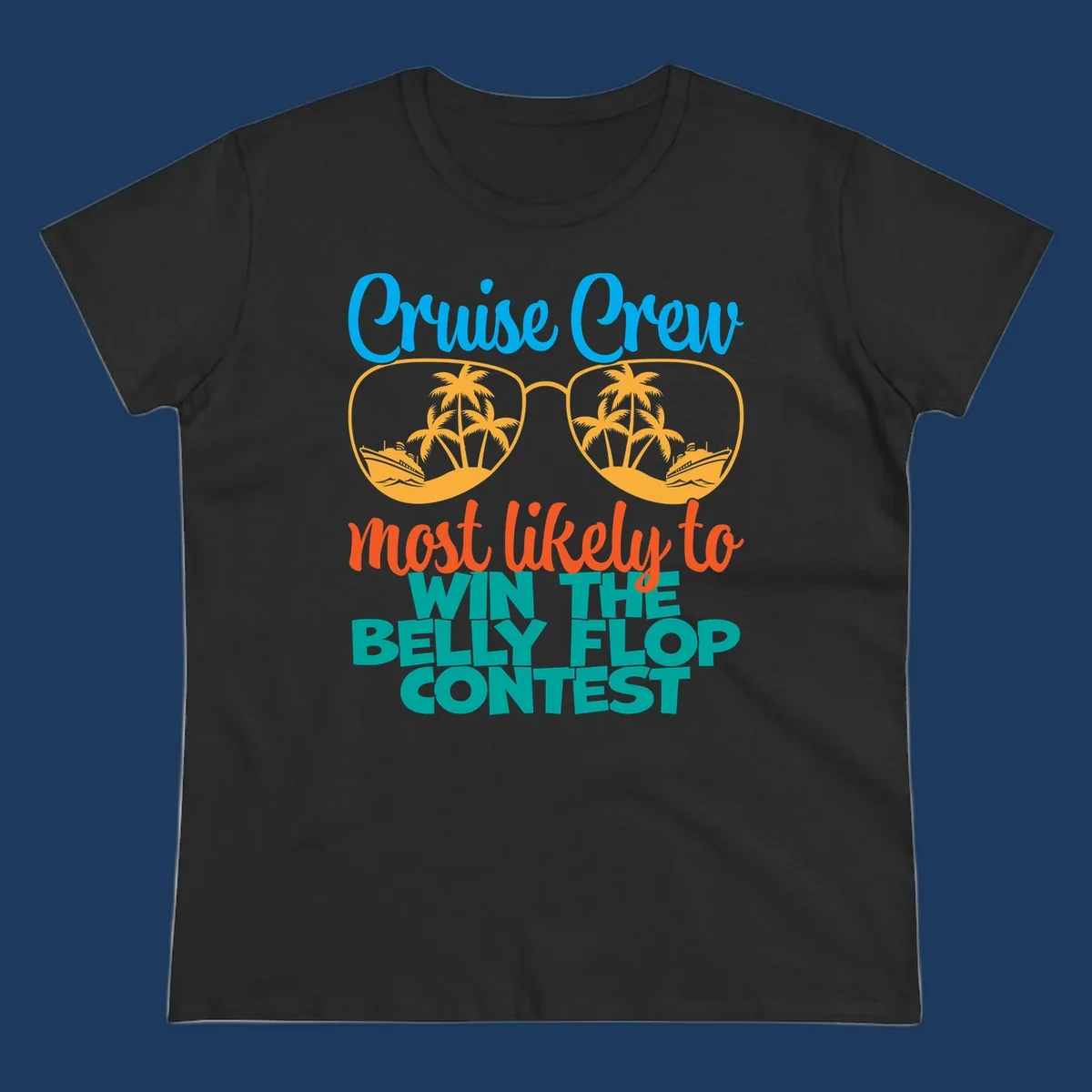 Colorful sunglasses design with palm trees and cruise ships, text reads 'Cruise Crew most likely to WIN THE BELLY FLOP CONTEST'