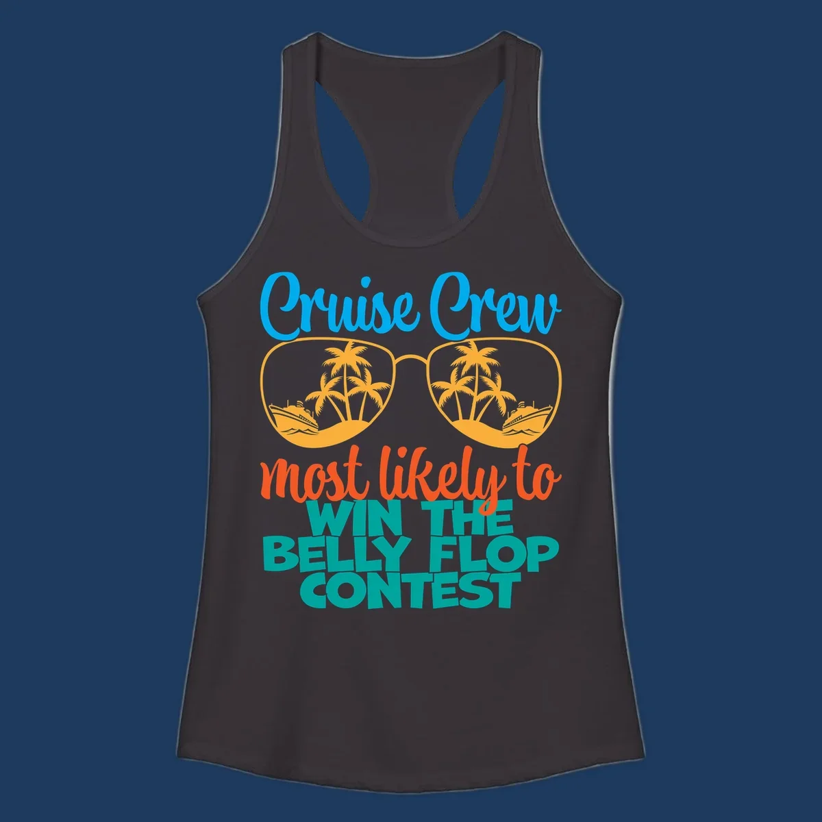 Colorful sunglasses design with palm trees and cruise ships, text reads 'Cruise Crew most likely to WIN THE BELLY FLOP CONTEST'
