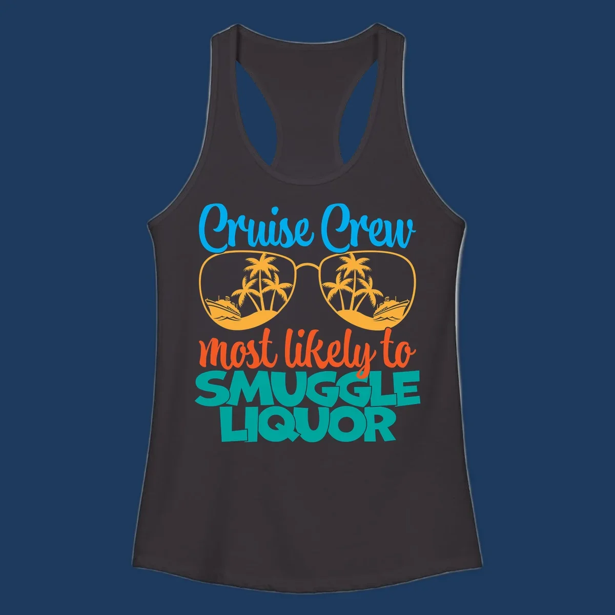 Cruise crew most likely to smuggle liquor design with sunglasses, palm trees, and ships