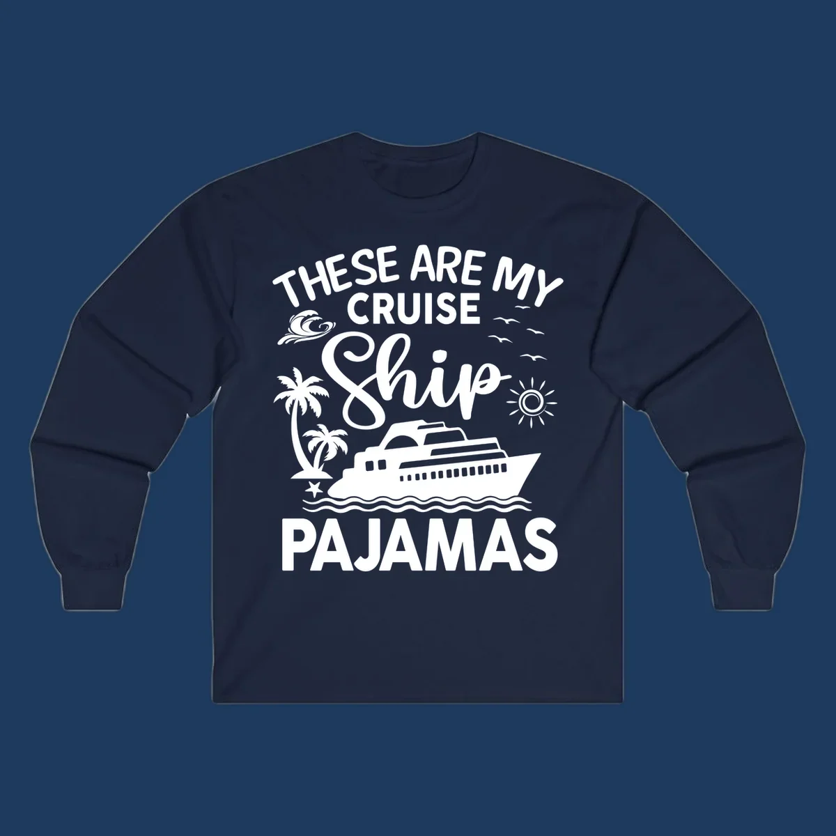 Cruise ship pajamas design with illustrated ship, palm trees, waves, sun and seagulls with text saying 'These Are My Cruise Ship Pajamas'