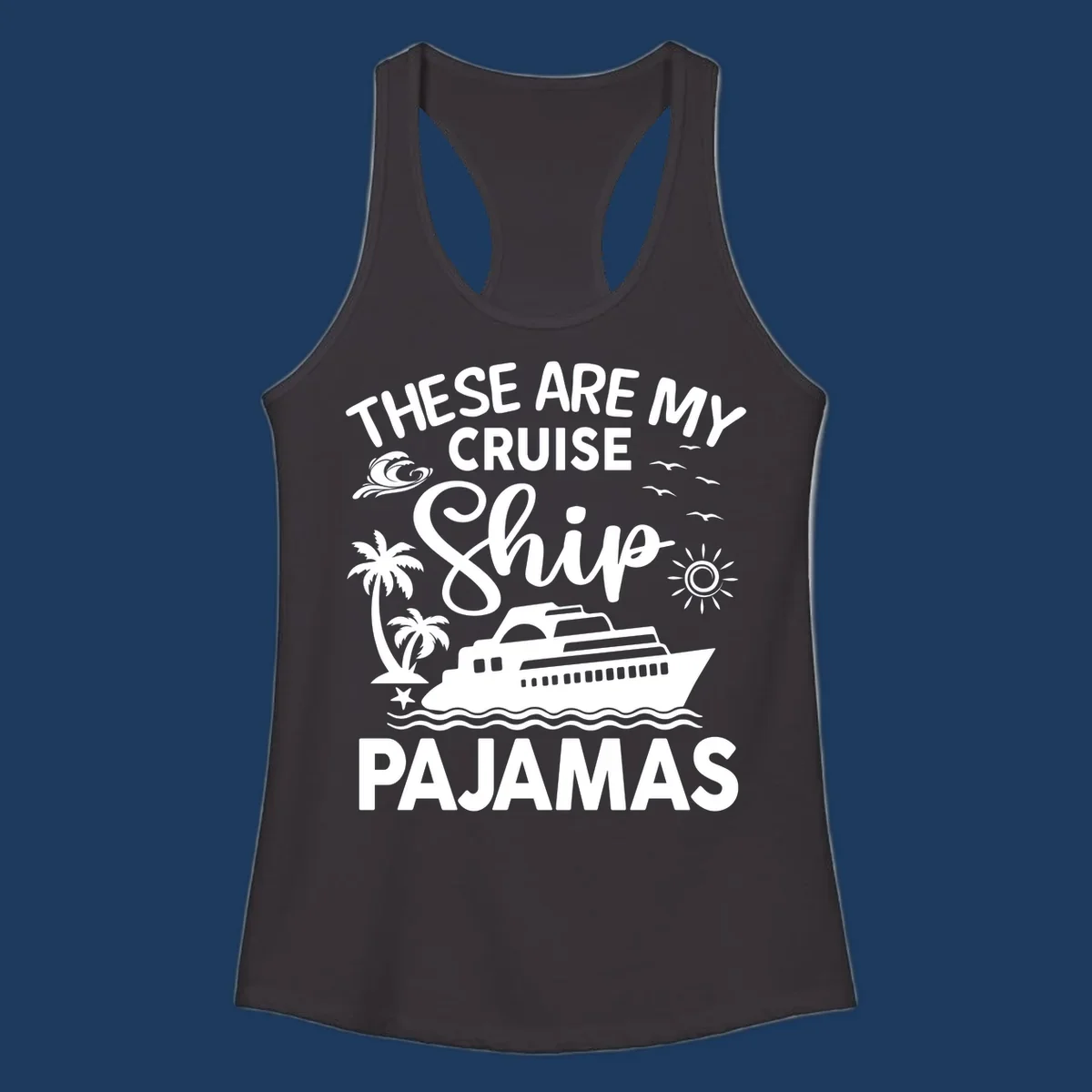 Cruise ship pajamas design with illustrated ship, palm trees, waves, sun and seagulls with text saying 'These Are My Cruise Ship Pajamas'