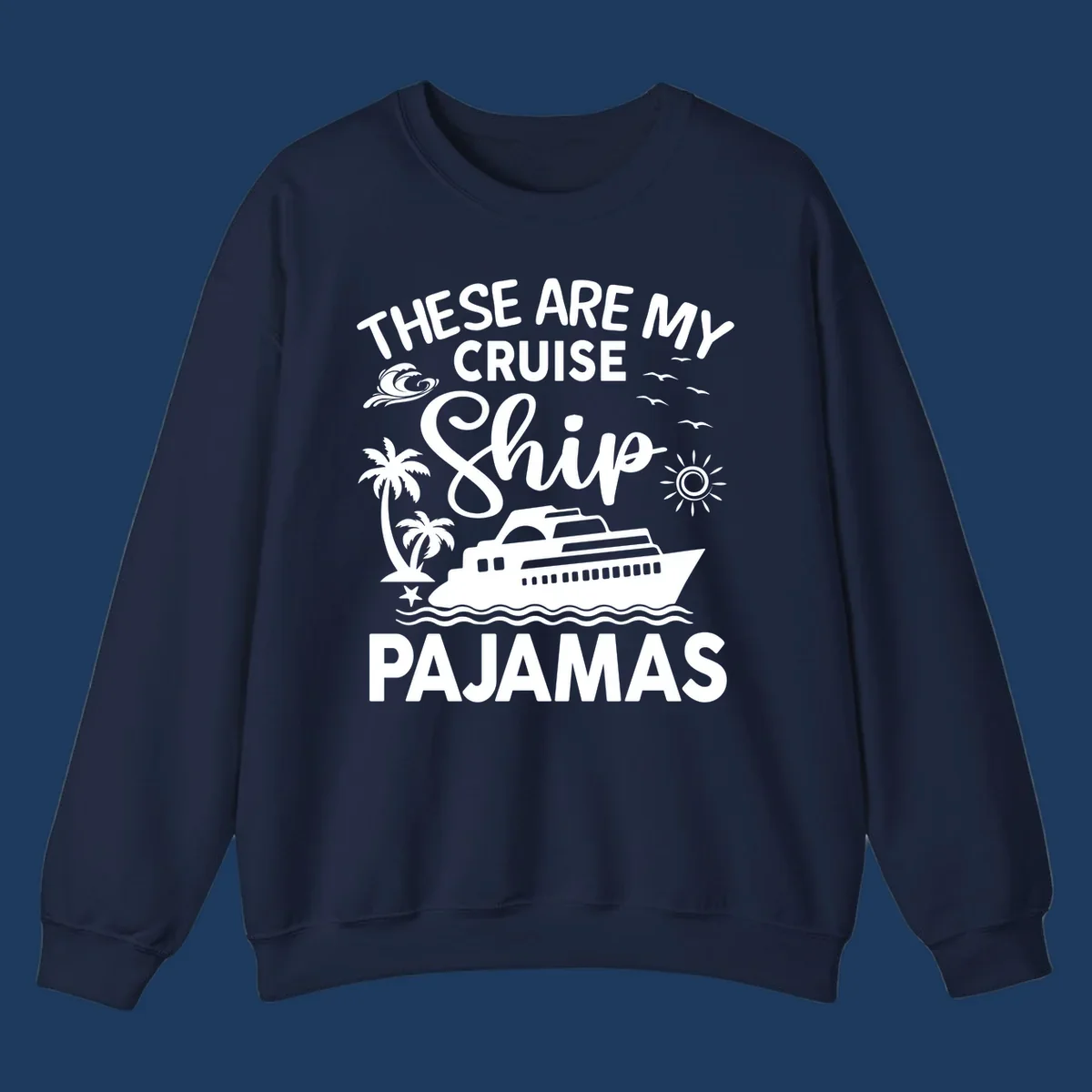 Cruise ship pajamas design with illustrated ship, palm trees, waves, sun and seagulls with text saying 'These Are My Cruise Ship Pajamas'