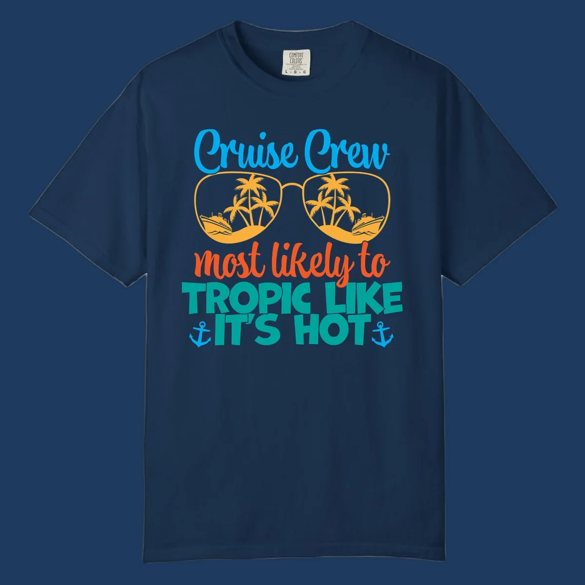 Colorful design with sunglasses showing palm trees and cruise ships, text reads 'Cruise Crew most likely to tropic like it's hot' with anchor accents
