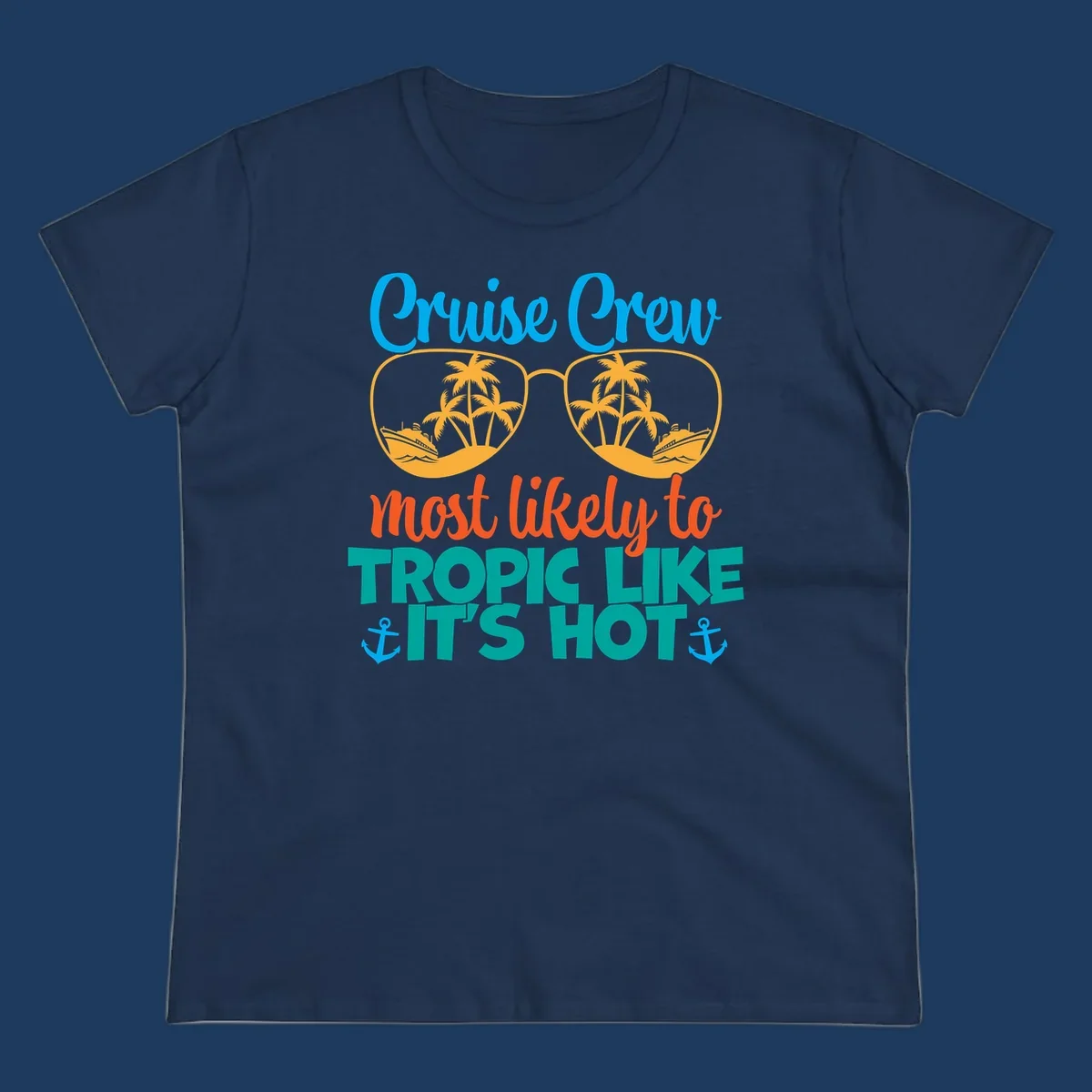 Colorful design with sunglasses showing palm trees and cruise ships, text reads 'Cruise Crew most likely to tropic like it's hot' with anchor accents