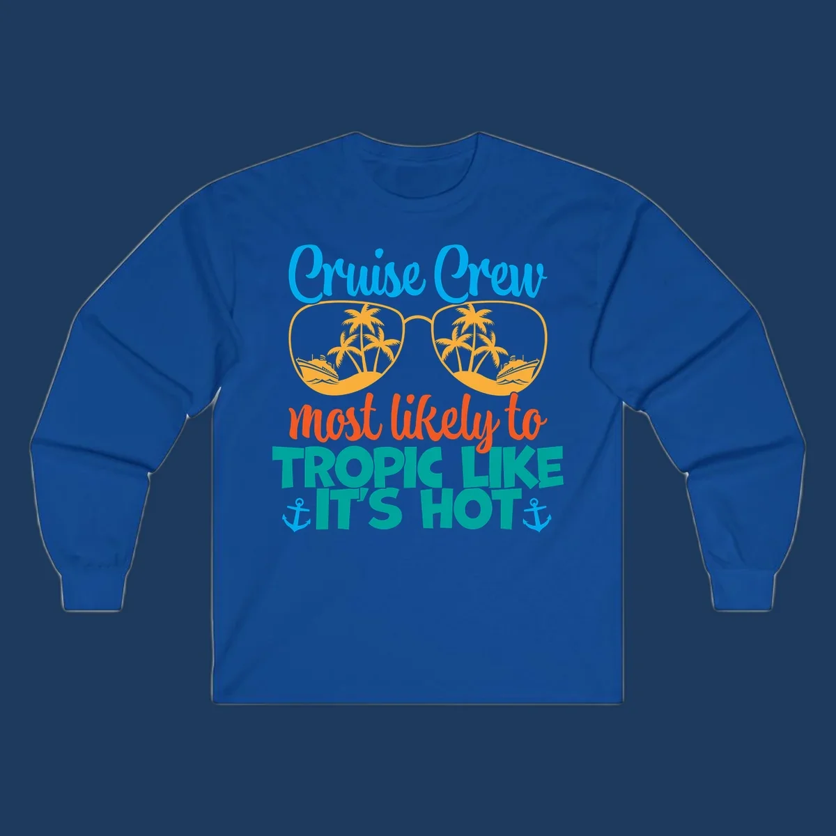 Colorful design with sunglasses showing palm trees and cruise ships, text reads 'Cruise Crew most likely to tropic like it's hot' with anchor accents