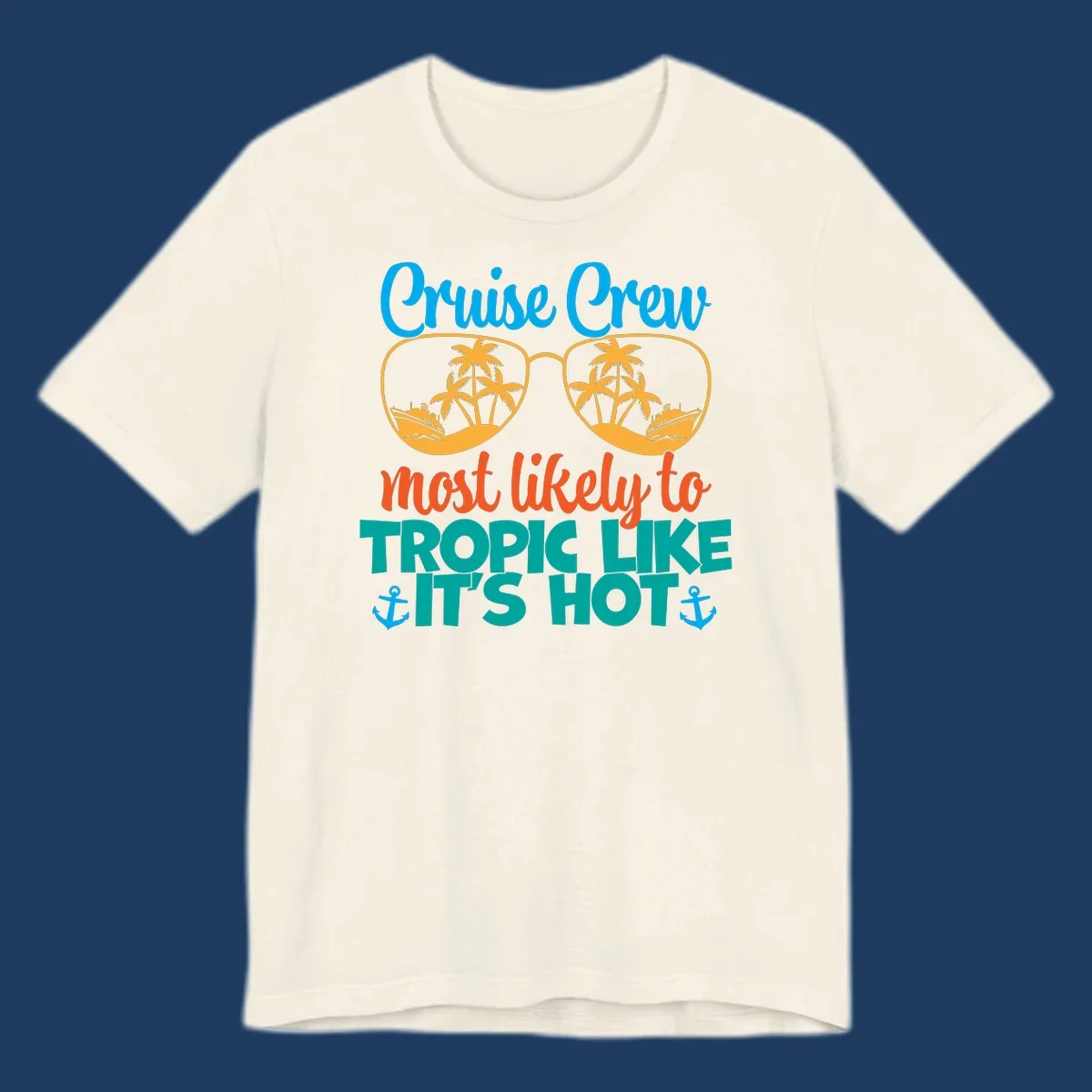 Colorful design with sunglasses showing palm trees and cruise ships, text reads 'Cruise Crew most likely to tropic like it's hot' with anchor accents
