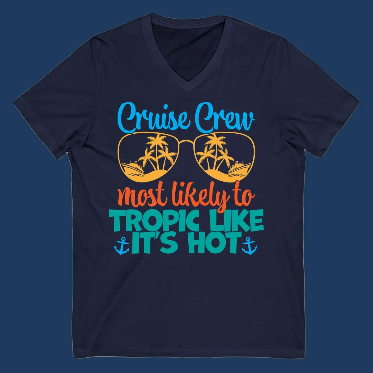Colorful design with sunglasses showing palm trees and cruise ships, text reads 'Cruise Crew most likely to tropic like it's hot' with anchor accents