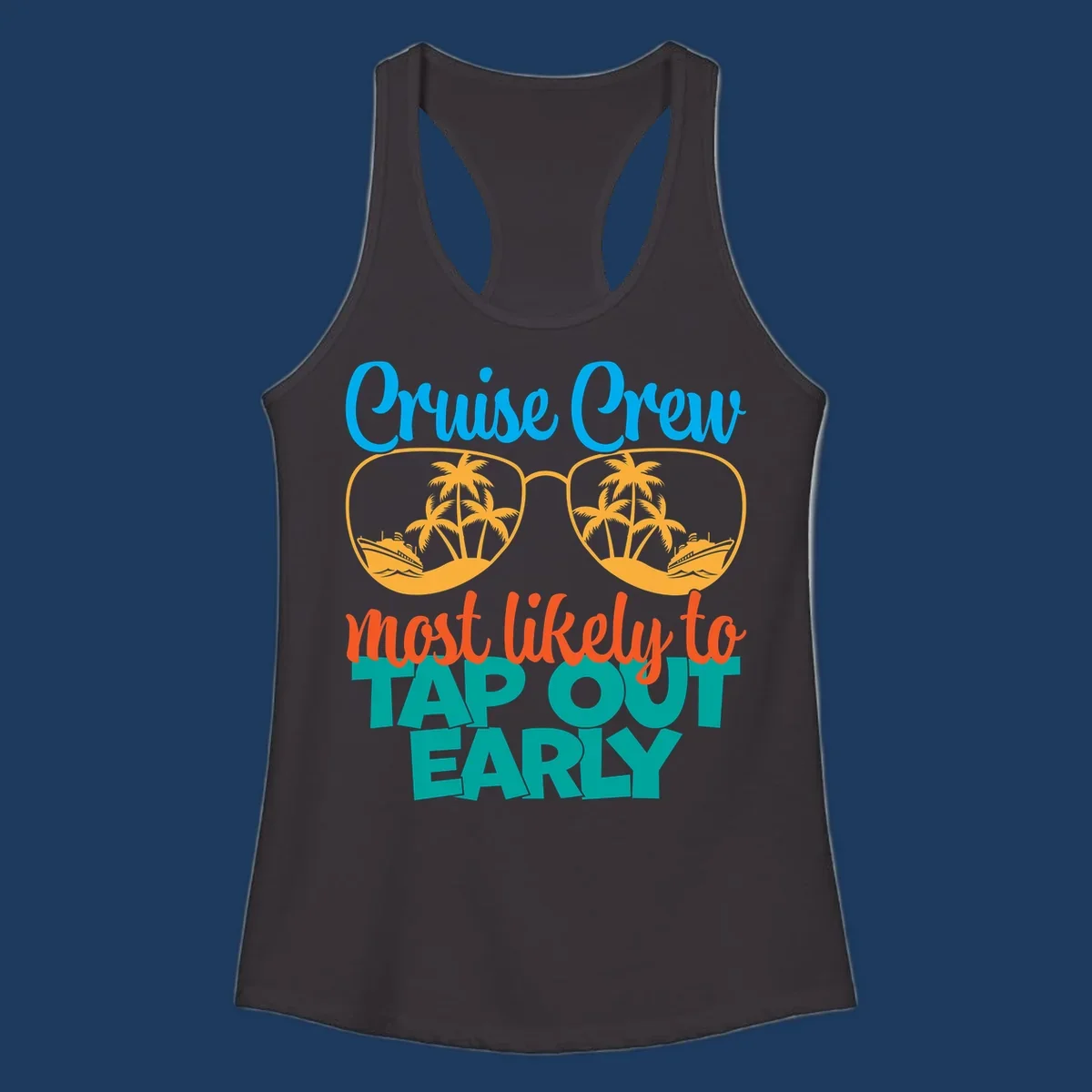 Cruise crew tap out design with sunglasses containing palm trees and ships, blue and orange tropical graphics
