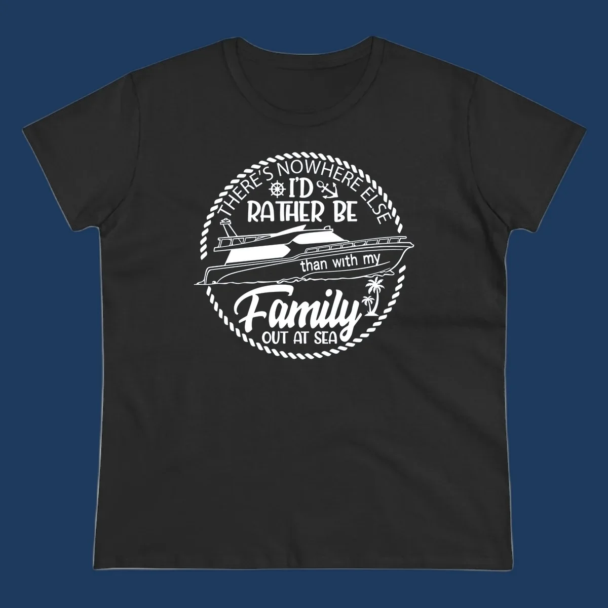 Nautical circular badge design with two yachts and text reading 'There's Nowhere Else I'd Rather Be than with my Family Out At Sea'