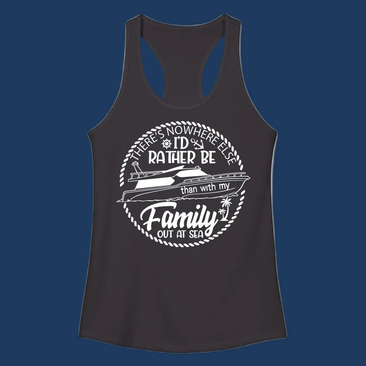 Nautical circular badge design with two yachts and text reading 'There's Nowhere Else I'd Rather Be than with my Family Out At Sea'